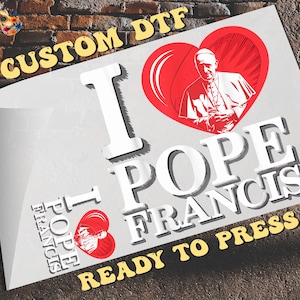 I Heart Love  Pope Francis Dtf, Transfer Ready To Press, Heat Transfer, Pray for Pope Francis, Vatican Catholic, Memorial Pope, Holy Father