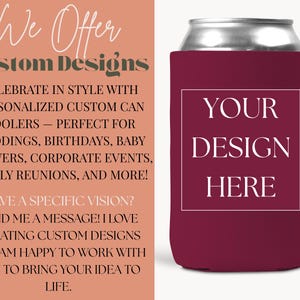May include: A maroon can cooler with the text "YOUR DESIGN HERE" in a white box. The image also includes text that reads "We Offer Custom Designs" and promotes personalized can coolers for various events.