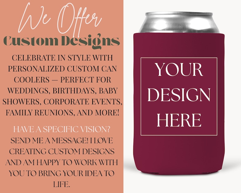 May include: A maroon can cooler with the text "YOUR DESIGN HERE" in a white box. The image also includes text that reads "We Offer Custom Designs" and promotes personalized can coolers for various events.