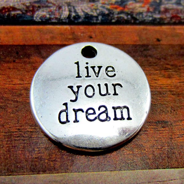 6 Live your dream charms antique silver message charms affirmation message pendants 20mm