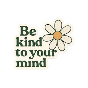Be Kind To Your Mind Sticker: Floral Mental Health Self-Care Decal