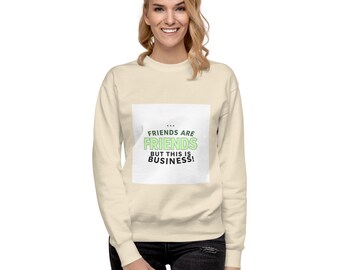 Friends are Friends but This is Business Sweatshirt | Unisex Premium Sweatshirt | Funny Work Jumper | Business Owner Gift | Office Attire