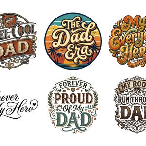 May include: Six colorful graphic designs with text, including "Reel Cool Dad," "The Dad Era," and "My Everyday Hero." Other designs say "Forever My Hero," "Forever Proud of My Dad," and "My Roots Run Through Dad."