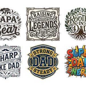 May include: Six graphic designs with text for Father's Day. Designs include "Papa Bear", "Raising Legends", "Rooted in Dad", "Sharp Like Dad", "Strong Dad Steady", and "Super Dad Energy". Each design features unique fonts and decorative elements.