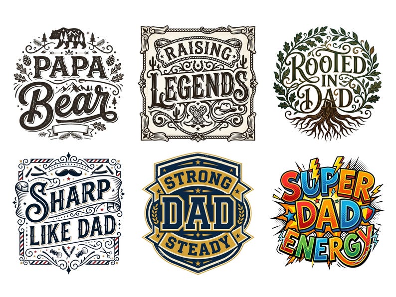 May include: Six graphic designs with text for Father's Day. Designs include "Papa Bear", "Raising Legends", "Rooted in Dad", "Sharp Like Dad", "Strong Dad Steady", and "Super Dad Energy". Each design features unique fonts and decorative elements.