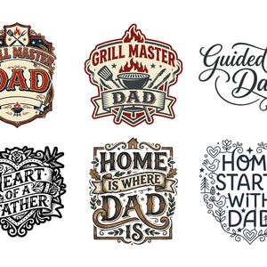 May include: A collection of six graphic designs with text. The designs include the phrases "Grill Master Dad", "Guided By Dad", "Heart of a Father", and "Home is Where Dad Is". The designs use a variety of fonts and decorative elements.