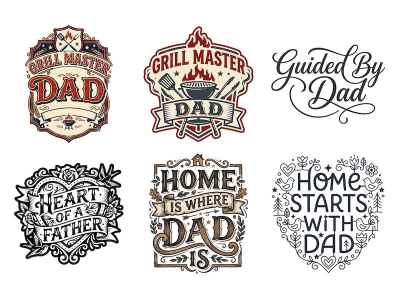 May include: A collection of six graphic designs with text. The designs include the phrases "Grill Master Dad", "Guided By Dad", "Heart of a Father", and "Home is Where Dad Is". The designs use a variety of fonts and decorative elements.