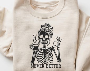 Skeleton Never Better Sweatshirt, Skeleton Grafik-Shirt, lustiges Halloween-Partygeschenk, gruseliges Skelett Tshirt, sarkastisches Halloween Rundhalsausschnitt