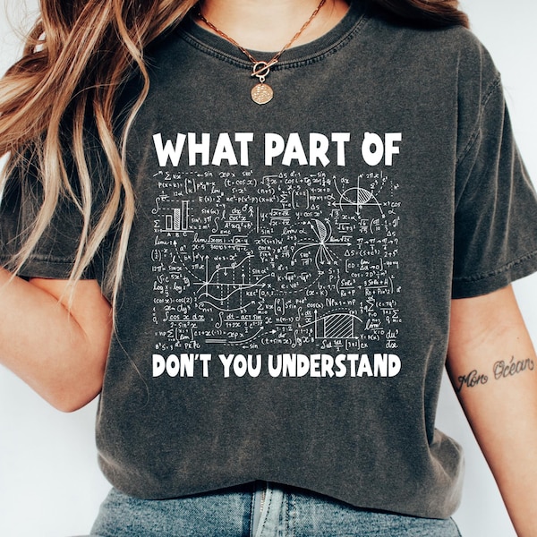 What Part Of Don't You Understand T-shirt, Funny Math Teacher Shirt, Statistician Sweatshirt, Aesthetic Mathematicians Gift, Nerds Crewneck