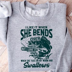 I Like It When She Bends Over Sweatshirt, Funny Fishing T-shirt, Sarcastic Fisherman Tee, Retro Fishing Gift, Hunting Daddy Shirt