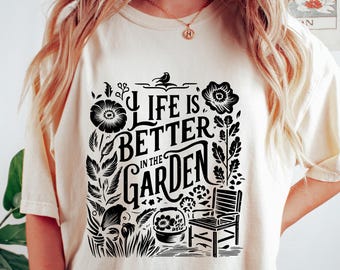Life Is Better In The Garden T-shirt, Gardening Shirt, Plant Lover Sweatshirt, Plant Lady Gift, Wildflower Tee, Botanical Women Crewneck