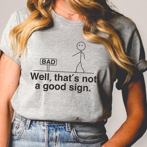 Well That&#39;s Not A Good Sign Shirt, Having Bad Day Gift, Retro Women&#39;s Shirt, Novelty Joke Tee, Funny Sarcastic Tshirt, Dark Humor Crew Shirt