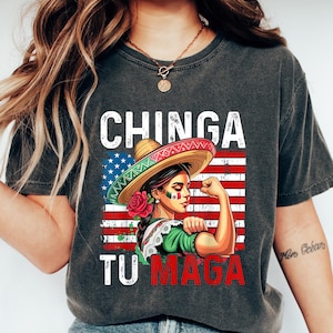 Chinga Tu MAGA Shirt, Anti-MAGA Protest T-shirt, Funny Mexicans Shirt, Chinga Tu Maga Mexico Shirt, Political Statement Gift, Funny Maga Tee