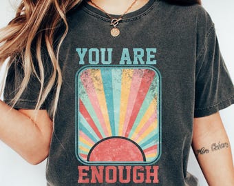 You Are Enough T-shirt, shirt met goede energie, sweatshirt met positieve vibes, motiverende vrouwencadeau, mentale gezondheid ronde hals, zelfliefde T-shirt