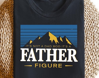 It's Not A Dad Bod It's A Father Figure Shirt, Fathers Day T-shirt, Father Figure Sweatshirt, Dad's Birthday Gift, Fathers Day Shirt