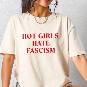 Hot Girls Hate Fascism T-shirt, Pro Immigration Shirt, Anti Racism T-Shirt, Political Activist Clothes, Anti Trump Shirt, Liberal Women Gift