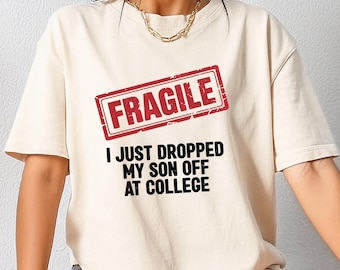Fragile Just Dropped Kid At College Tshirt, Funny New Parent Shirt, College Send Off Tee, College Drop Off Sweatshirt, Sentimental Mom Gift