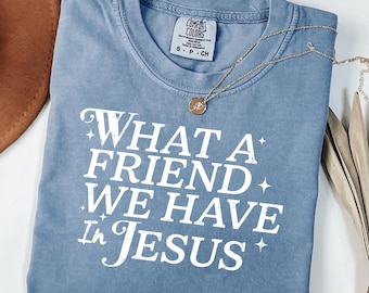 Comfort Colors® Christliches Hemd, was für einen Freund wir in Jesus haben Tshirt, Bibel Vers Jesus T-Shirt, Jesus Liebhaber Geschenk, religiöses christliches Hemd