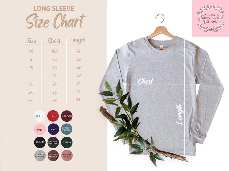 May include: Size chart for long-sleeve shirts with measurements in inches for chest and length.  Sizes range from XS to 3XL.  Color options include white, red, maroon, pink, navy, heather teal, black, dark grey heather, forest, athletic heather, heather maroon, and heather mauve.