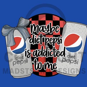 Maybe Diet Pepsi is Addicted to Me | Funny SVG Digital Download
