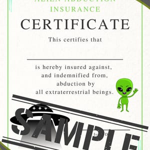 May include: A green alien with a friendly expression waves from a certificate that reads "Alien Abduction Insurance Certificate". The certificate states that the insured is protected from abduction by all extraterrestrial beings. The text "SAMPLE" is stamped across the document.
