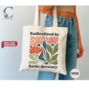 Radicalized By Basic Decency Tote Bag, Political Protest Tote, Feminist Activist Gift, Liberal Equality Tote, Social Justice Floral tote Bag