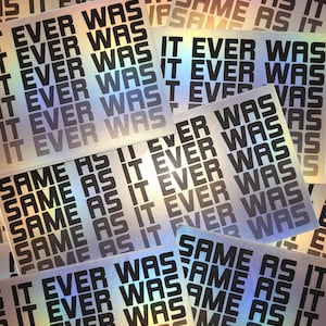 Same As It Ever Was - Matte Holo Sticker