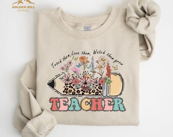 Floral Teacher Sweatshirt, Teach Them Love Them Watch Them Grow, Back To School, Teacher Appreciation Gift, Elementary Teacher Shirt
