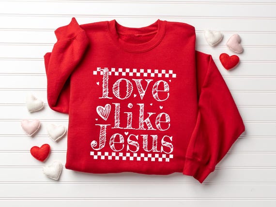 Religious Valentines Sweatshirt, Womens Jesus Lover Gift, Christian Valentine Graphic Tee