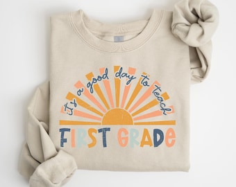 First Grade Teacher Sweatshirt, Its A Good Day To Teach, 1st Grade Team Shirt, Back To School, Teacher Appreciation Gift, New Teacher Gift