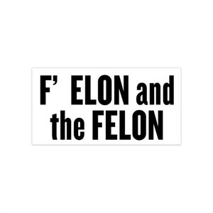 Humorous Political Bumper Sticker - &#39;F ELON and the FELON&#39;