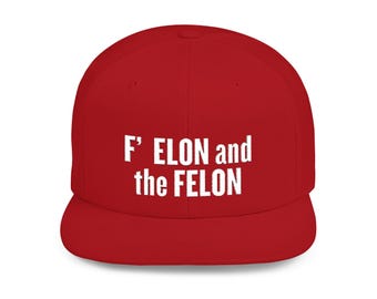 F' ELON and the FELON Flat Bill Snapback Hat: Anti Maga Streetwear