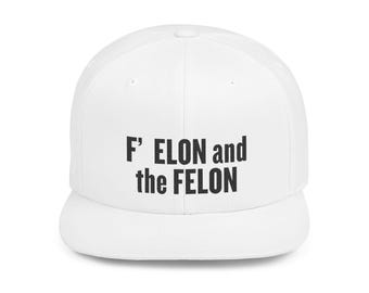 F' ELON and the FELON Flat Bill Snapback Hat