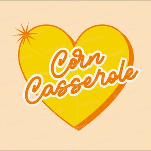 May include: A retro-style graphic featuring a yellow heart with the words "Corn Casserole" in orange script. A starburst is in the upper left corner. The background is a light peach color.