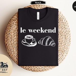 Weekend Shirt, Coffee Tshirt, Croissant Shirt, French T Shirt, Weekending T-Shirt, Retro Graphic Tee, Vintage Aesthetic, Le Weekend, Women