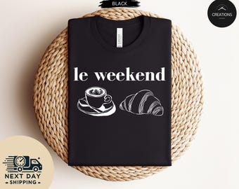 Weekend Shirt, Coffee Tshirt, Croissant Shirt, French T Shirt, Weekending T-Shirt, Retro Graphic Tee, Vintage Aesthetic, Le Weekend, Women