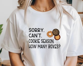 Sorry Can't Cookie Season How Many Boxes, Funny Shirt, Gift For Women, Scout Cookie Shirt, Scout Mom Cookie Dealer Shirt, Cookie Dealer Gift