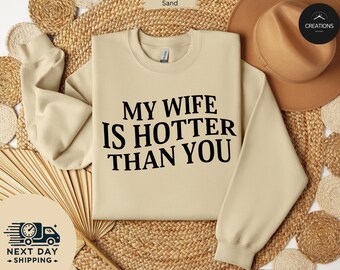 My Wife Is Hotter Than You Shirt, Valentines Day Shirt, Funny Saying Shirt, Gift for Husband, Sarcastic Shirt, Humorous Shirt