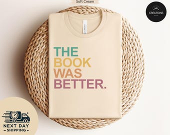 The Book Was Better Shirt, Funny Book Shirt, Bookish Gift, Reading Teacher Shirt, Book Lover Gift, Library Shirt, Reading Shirt, Bookworm