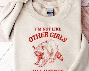 I'm Not Like Other Girls, Funny Sweatshirt, Raccoon Crewneck, Trash Panda Sweater, Vintage Cartoon Sweater, Unisex, Perfect Mean Girls Gift