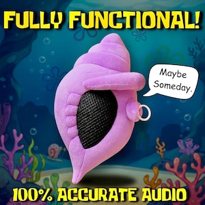 May include: A plush purple conch shell with a black mesh speaker grille on the front. A white speech bubble attached to the side contains the text "Maybe Someday." The text "FULLY FUNCTIONAL!" and "100% ACCURATE AUDIO" appear in yellow at the top and bottom.
