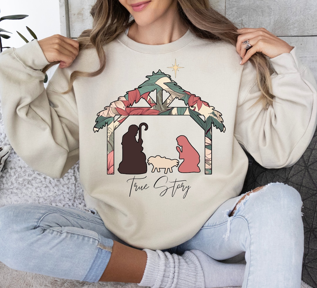 True Story Nativity Christmas Sweatshirt, Christian Christmas