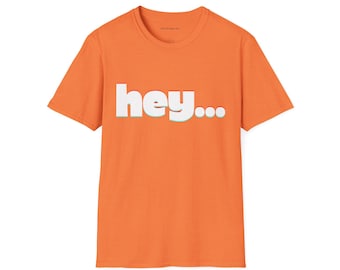 "Hey... Shut up" Unisex Softstyle T-Shirt."