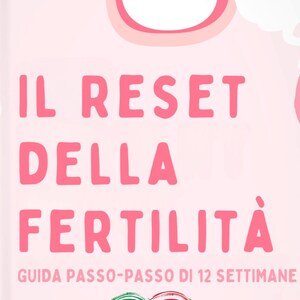May include: Pink and white illustrated cover of a book titled "IL RESET DELLA FERTILITÀ" with the subtitle "GUIDA PASSO-PASSO DI 12 SETTIMANE". The cover features a heart-shaped Italian flag and two cartoon characters.