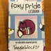 see more listings in the Foxy Pride section