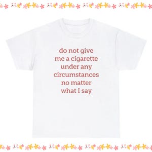 Do Not Give Me A Cigarette T-Shirt – Funny Vintage Style Tee – Retro Sarcastic Shirt – Unisex Graphic Joke Tee