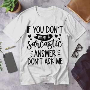 If You Don&#39;t Want Sarcastic Answers Don&#39;t Ask Me Shirt, Sarcasm Graphic Tee, Humorous Shirt, Witty Tee, Funny Sarcasm Tee, Funny T-Shirt