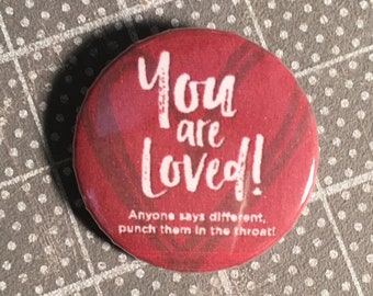 You Are Loved! (1" button)