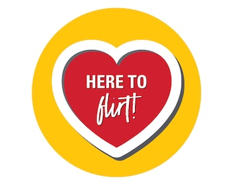 May include: A yellow circle with a white heart inside. The heart is red and has the text "HERE TO flirt!" in white.