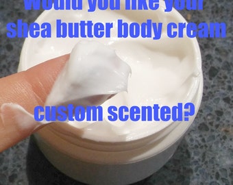 Custome Scented Shea Butter Body Cream,  You pick the Fragrance ,  Body Cream, Shea Butter Cream, Moisturizer, Gift for Her, Hand Cream